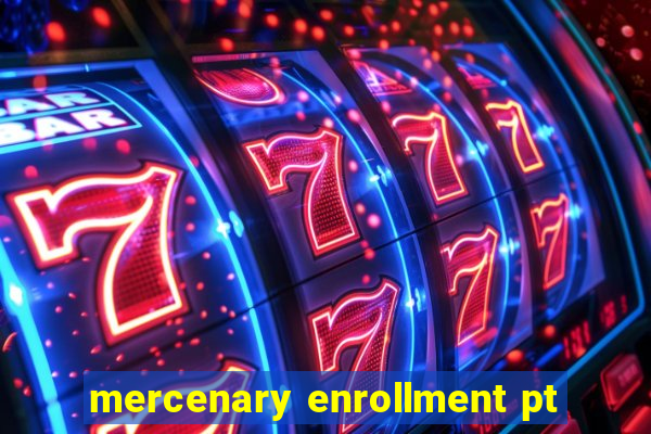 mercenary enrollment pt